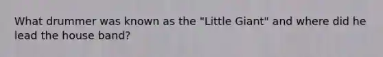 What drummer was known as the "Little Giant" and where did he lead the house band?