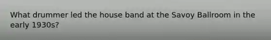 What drummer led the house band at the Savoy Ballroom in the early 1930s?