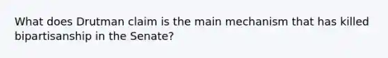 What does Drutman claim is the main mechanism that has killed bipartisanship in the Senate?