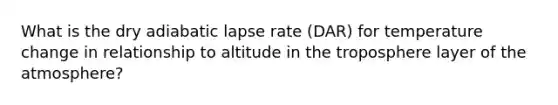 What is the dry adiabatic lapse rate (DAR) for temperature change in relationship to altitude in the troposphere layer of the atmosphere?