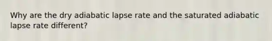 Why are the dry adiabatic lapse rate and the saturated adiabatic lapse rate different?