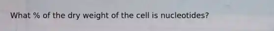 What % of the dry weight of the cell is nucleotides?