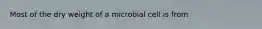 Most of the dry weight of a microbial cell is from