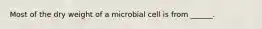 Most of the dry weight of a microbial cell is from ______.