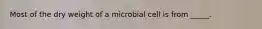 Most of the dry weight of a microbial cell is from _____.