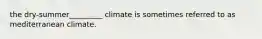 the dry-summer_________ climate is sometimes referred to as mediterranean climate.
