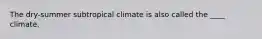 The dry-summer subtropical climate is also called the ____ climate.