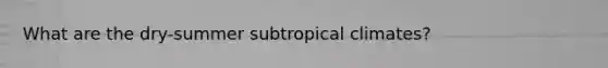 What are the dry-summer subtropical climates?