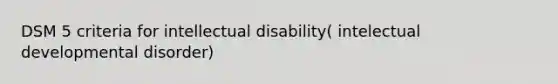 DSM 5 criteria for intellectual disability( intelectual developmental disorder)