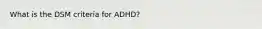 What is the DSM criteria for ADHD?