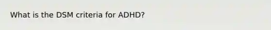 What is the DSM criteria for ADHD?