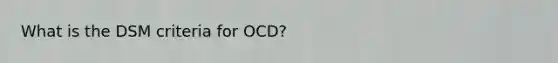 What is the DSM criteria for OCD?