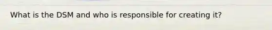 What is the DSM and who is responsible for creating it?