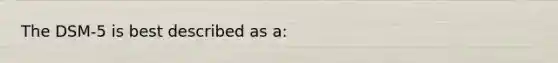 The DSM-5 is best described as a: