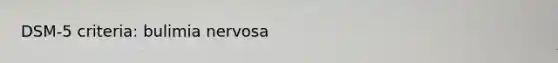 DSM-5 criteria: bulimia nervosa