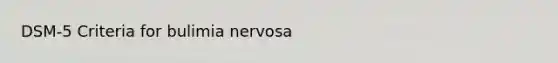 DSM-5 Criteria for bulimia nervosa