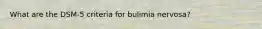 What are the DSM-5 criteria for bulimia nervosa?