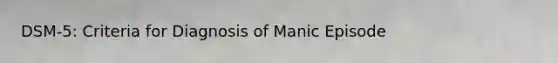 DSM-5: Criteria for Diagnosis of Manic Episode