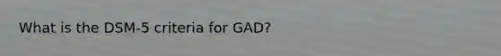 What is the DSM-5 criteria for GAD?