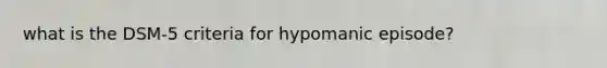 what is the DSM-5 criteria for hypomanic episode?