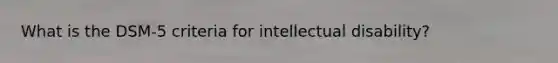 What is the DSM-5 criteria for <a href='https://www.questionai.com/knowledge/kmZU5sLenn-intellectual-disability' class='anchor-knowledge'>intellectual disability</a>?