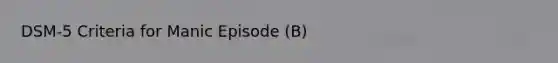 DSM-5 Criteria for Manic Episode (B)