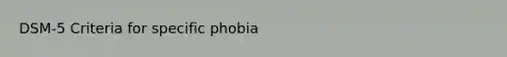 DSM-5 Criteria for specific phobia