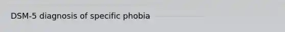 DSM-5 diagnosis of specific phobia