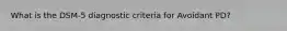 What is the DSM-5 diagnostic criteria for Avoidant PD?