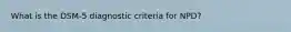 What is the DSM-5 diagnostic criteria for NPD?