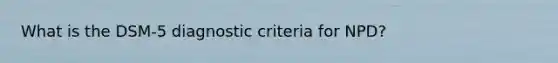 What is the DSM-5 diagnostic criteria for NPD?