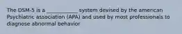 The DSM-5 is a ____________ system devised by the american Psychiatric association (APA) and used by most professionals to diagnose abnormal behavior