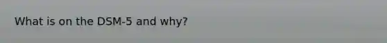 What is on the DSM-5 and why?