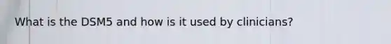 What is the DSM5 and how is it used by clinicians?