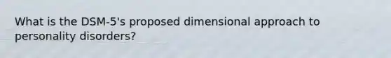 What is the DSM-5's proposed dimensional approach to personality disorders?