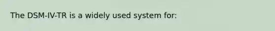 The DSM-IV-TR is a widely used system for: