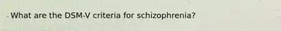 What are the DSM-V criteria for schizophrenia?