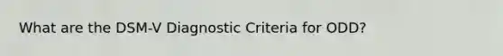 What are the DSM-V Diagnostic Criteria for ODD?