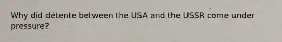 Why did détente between the USA and the USSR come under pressure?