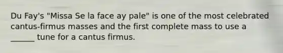 Du Fay's "Missa Se la face ay pale" is one of the most celebrated cantus-firmus masses and the first complete mass to use a ______ tune for a cantus firmus.