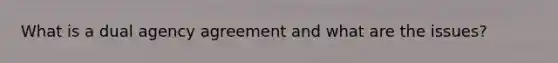 What is a dual agency agreement and what are the issues?