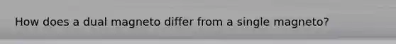 How does a dual magneto differ from a single magneto?