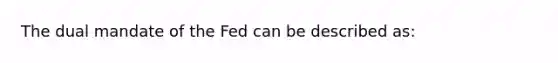 The dual mandate of the Fed can be described as: