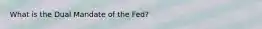 What is the Dual Mandate of the Fed?