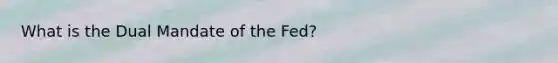 What is the Dual Mandate of the Fed?