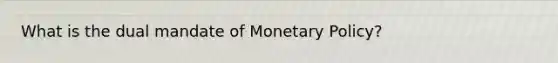 What is the dual mandate of <a href='https://www.questionai.com/knowledge/kEE0G7Llsx-monetary-policy' class='anchor-knowledge'>monetary policy</a>?