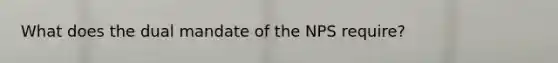 What does the dual mandate of the NPS require?