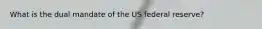 What is the dual mandate of the US federal reserve?