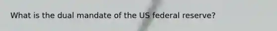 What is the dual mandate of the US federal reserve?