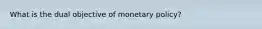 What is the dual objective of monetary policy?